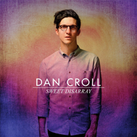 Croll, Dan - Sweet Disarray (Deluxe Edition) (CD 1)