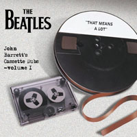 The Beatles - The Bootleg Box-Set Collection - John Barrett's Cassette Dubs (Vol. 1) That Means A Lot