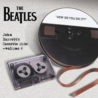 The Beatles - The Bootleg Box-Set Collection - John Barrett's Cassette Dubs (Vol. 4) How Do You Do It
