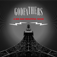 Godfathers (GBR) - A Big Bad Beautiful Noise