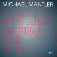 Mantler, Michael - Folly Seeing All This