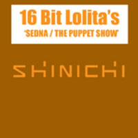 16 Bit Lolita's - Sedna / Puppet Show (Single)