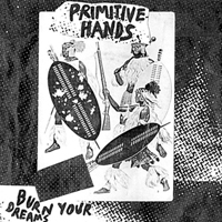 Primitive Hands - Burn Your Dreams (Single)