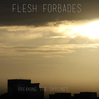 Flesh Forbades - Breaking The Skylines