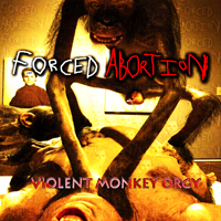 Forced Abortion - Violent Monkey Orgy
