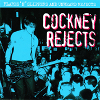 Cockney Rejects - Flares'nslippers And Unreleased Rejects