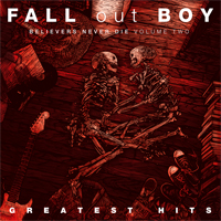 Fall Out Boy - Believers Never Die (Vol.2)