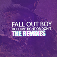 Fall Out Boy - Hold Me Tight Or Don't (The Remixes) (Single)
