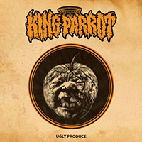 King Parrot - Ugly Produce