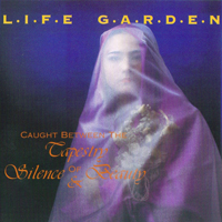 Life Garden - Caught Between The Tapestry Of Silence & Beauty