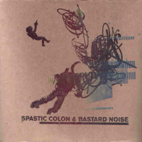 Bastard Noise - Spastic Colon & Bastard Noise (Split)