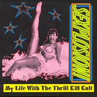 My Life With the Thrill Kill Kult - Sexplosion!