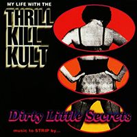My Life With the Thrill Kill Kult - Dirty Little Secrets
