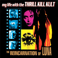 My Life With the Thrill Kill Kult - The Reincarnation Of Luna