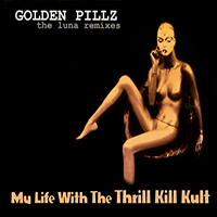 My Life With the Thrill Kill Kult - Golden Pillz: The Luna Remixes