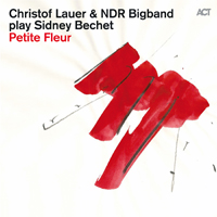 Lauer, Christof - Christof Lauer & NDR Bigband Play Sidney Bechet: Petite Fleur