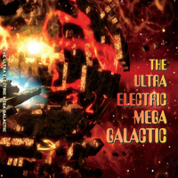 Ultra Electric Mega Galactic - The Ultra Electric Mega Galactic