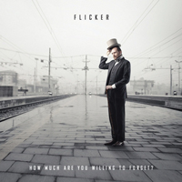Flicker - How Much Are You Willing To Forget?