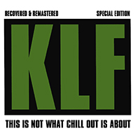 KLF - This Is Not What Chill Out Is About