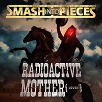 Smash Into Pieces - Radioactive Mother, Lover (Single)