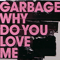 Garbage - Why Do You Love Me (Single)