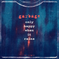 Garbage - Only Happy When It Rains (Single)