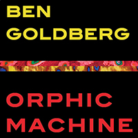 Goldberg, Ben - Orphic Machine