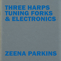 Parkins, Zeena - Three Harps, Tuning Forks & Electronics