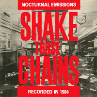 Nocturnal Emissions - Shake Those Chains Rattle Those Cages