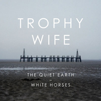 Trophy Wife - The Quiet Earth / White Horses (Single)