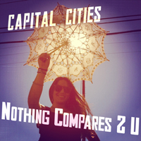 Capital Cities - Nothing Compares 2 U (Single)