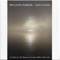 Parker, William - Crumbling In the Shadows Is Fraulein Miller's Stale Cake (CD 1)