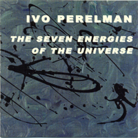 Perelman, Ivo - The Seven Energies Of The Universe