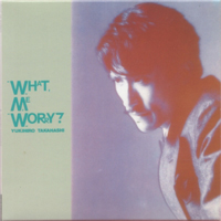 Takahashi, Yukihiro - What Me Worry?