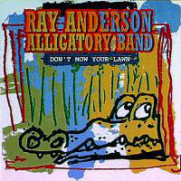 Ray Anderson - Don't Mow Your Lawn
