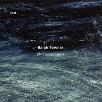 Towner, Ralph - My Foolish Heart
