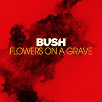 Bush (GBR) - Flowers On A Grave (Single)