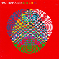 Fischerspooner - Just Let Go