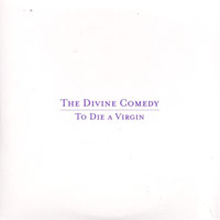 Divine Comedy - To Die A Virgin (Single)