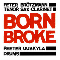 Brotzmann, Peter - Born Broke (CD 1)