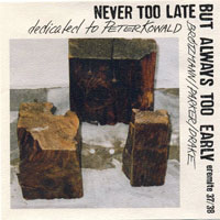 Brotzmann, Peter - Never Too Late But Always Too Early (CD 1) (split)