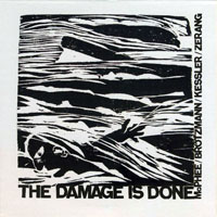 Brotzmann, Peter - Joe McPhee,Peter Brotzmann,Kent Kessler,Michael Zerang -The Damage is Done (CD 1) (split)