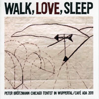 Brotzmann, Peter - Peter Brotzmann Chicago Tentet - Walk, Love, Sleep (CD 1)
