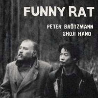 Brotzmann, Peter - Peter Brötzmann, Shoji Hano ‎- Funny Rat