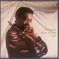 Chico Freeman - You`ll Know When You Get There