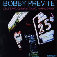 Bobby Previte - Dull Bang, Gushing Sound, Human Shriek