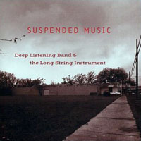 Deep Listening Band - Deep Listening Band & The Long String Instrument - Suspended Music
