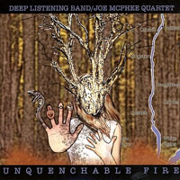 Deep Listening Band - Deep Listening Band & Joe MC Phee - Unquenchable Fire