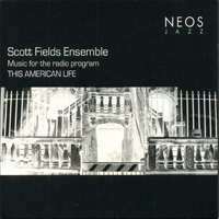 Fields, Scott - Scott Fields Ensemble - Music For The Radio Program This American Life