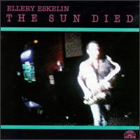 Eskelin, Ellery - The Sun Died